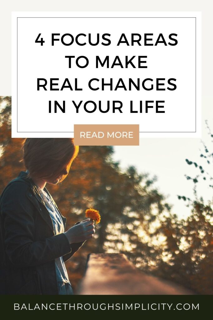 4 focus areas to make real changes in your life