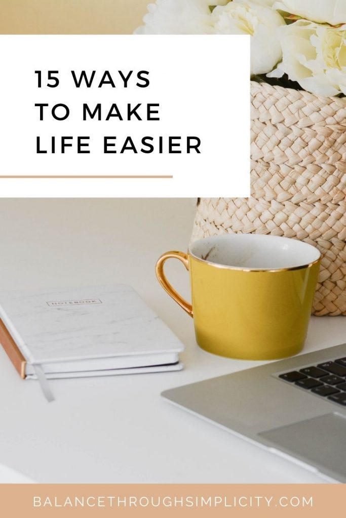 15 Ways To Make Life Easier And Less Stressful - Balance Through Simplicity