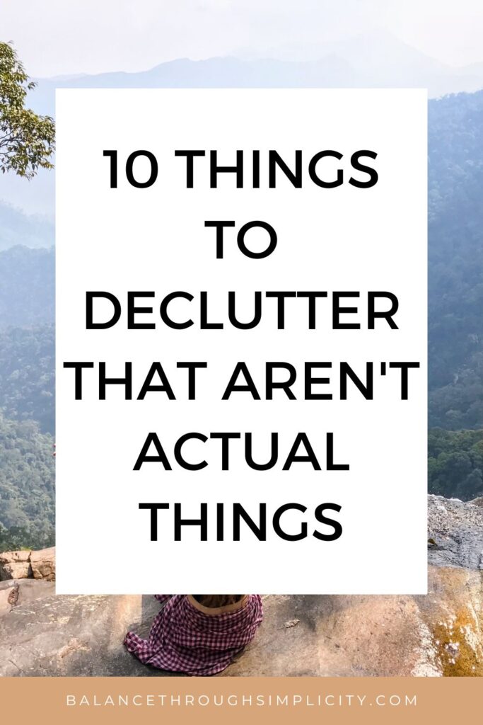 10 things to declutter that aren't actual things