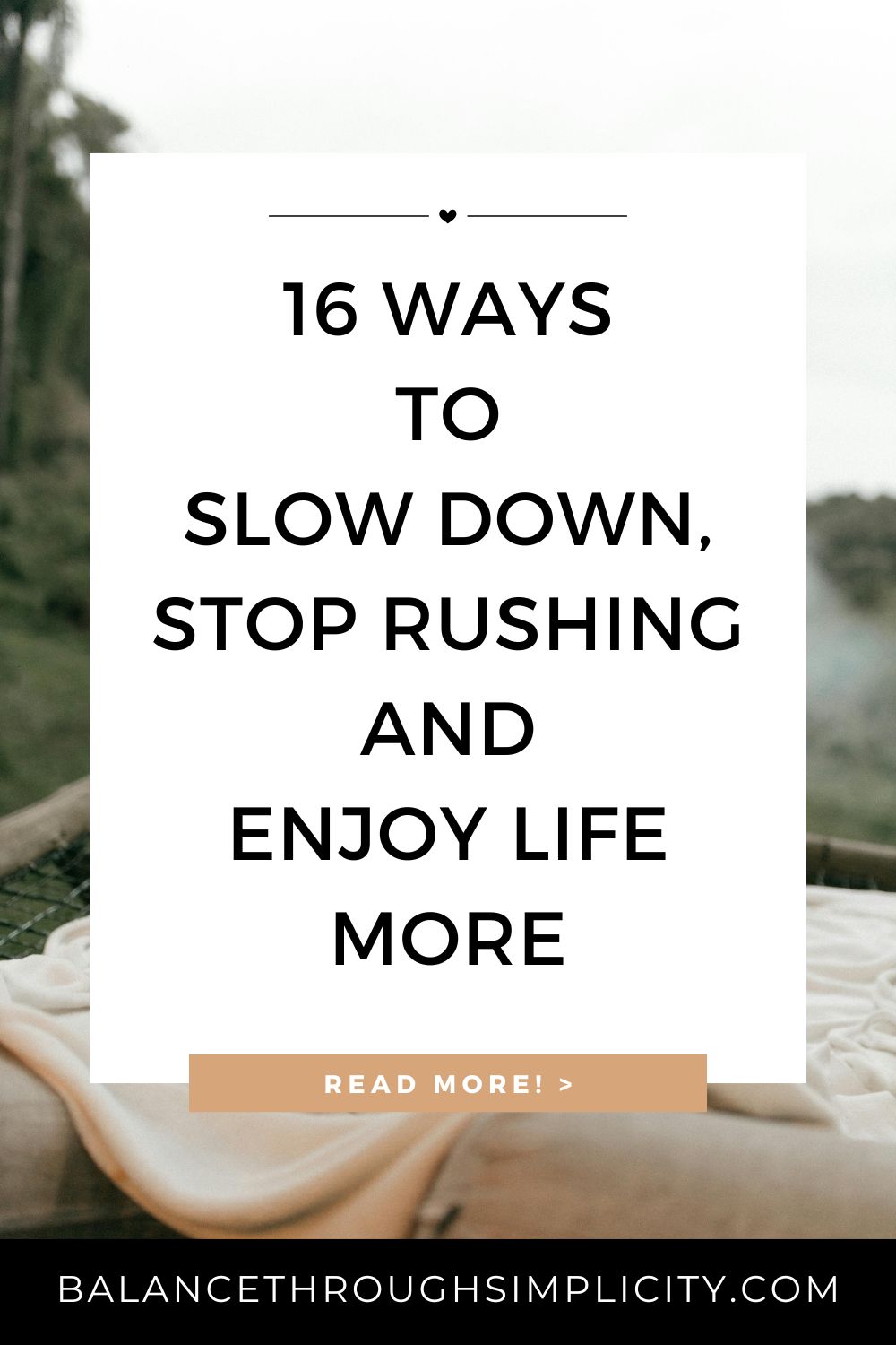 16 Ways to Slow Down and Enjoy Life More
