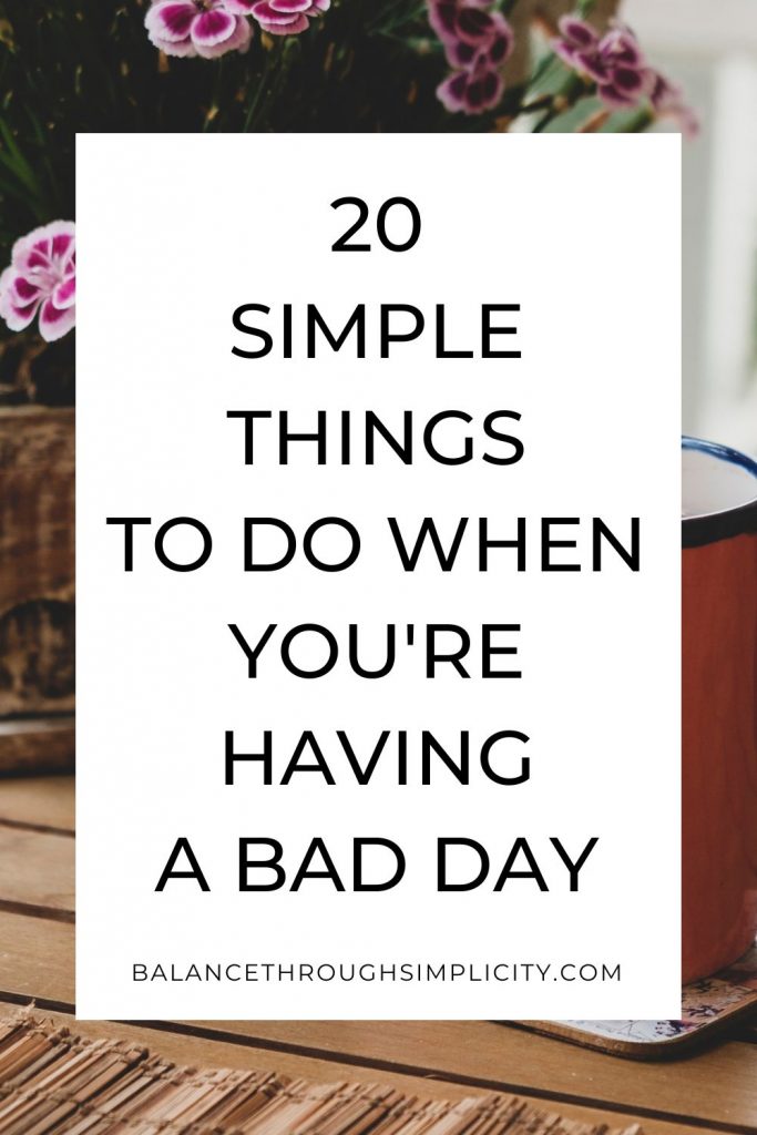 20 simple things to do when you're having a bad day