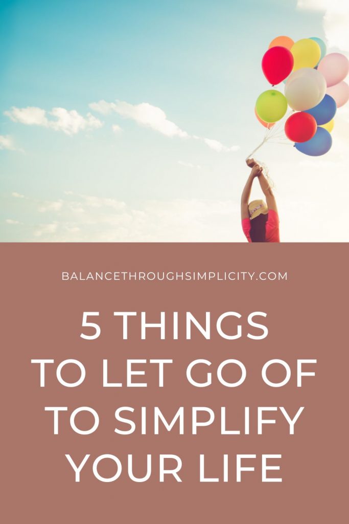 5 things to let go of to simplify your life