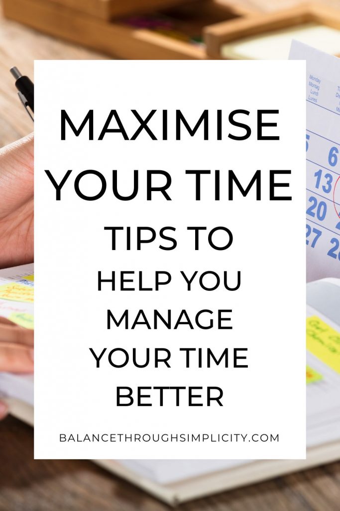 Maximise Your Time and tips to help you manage your time better