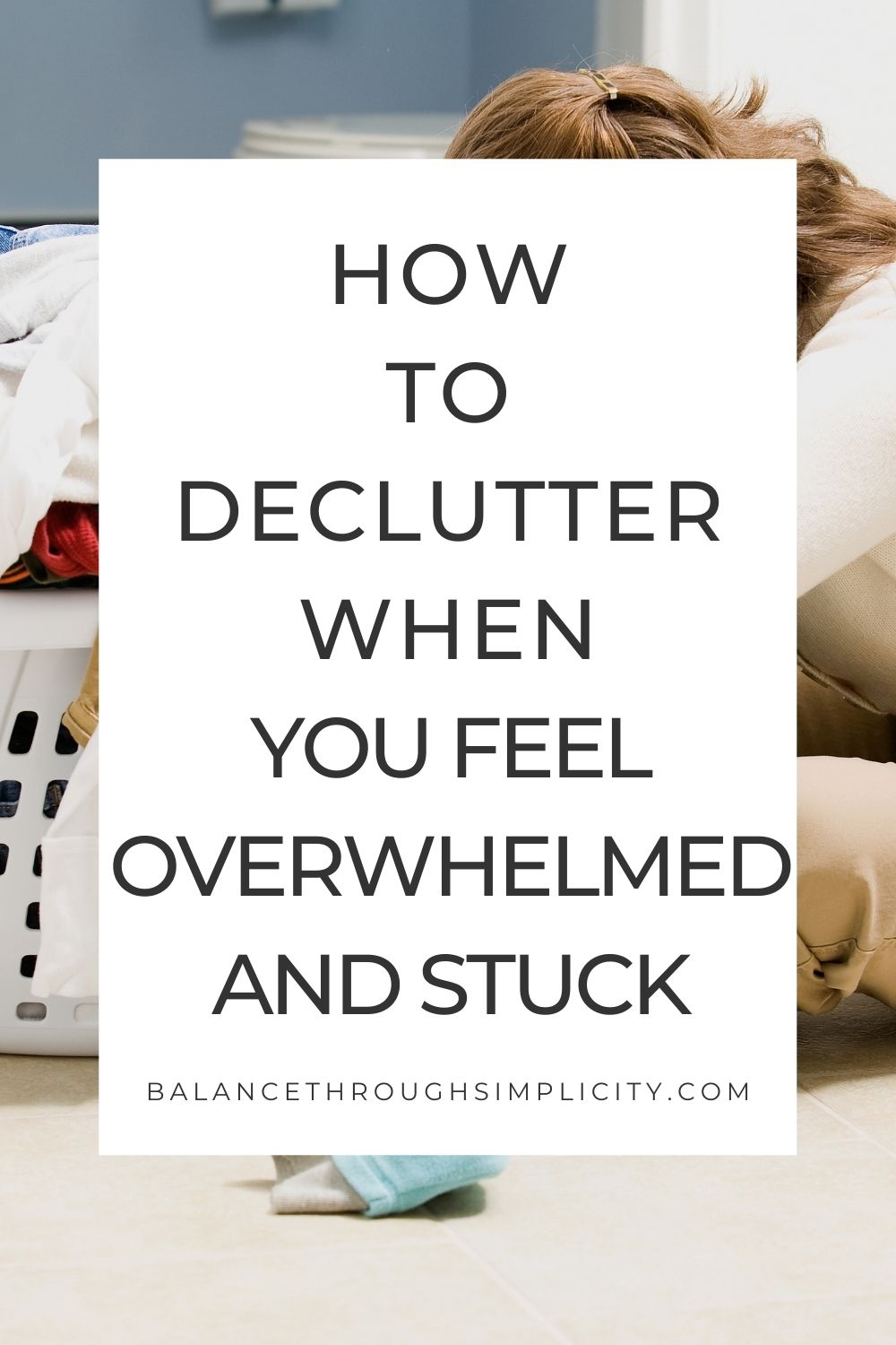 How to declutter when you feel overwhelmed