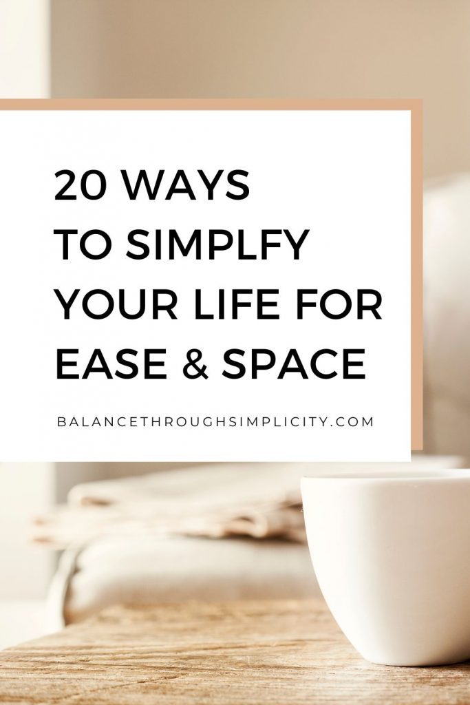 20 ways to simplify your life for ease and space