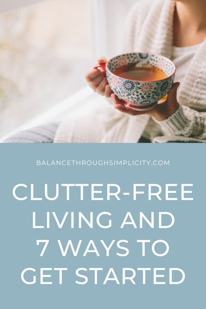 Clutter-free living and 7 ways to start