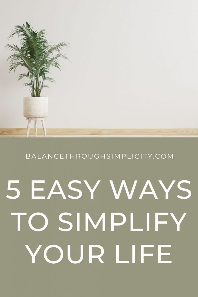 5 Easy Ways To Start Simplifying Your Life