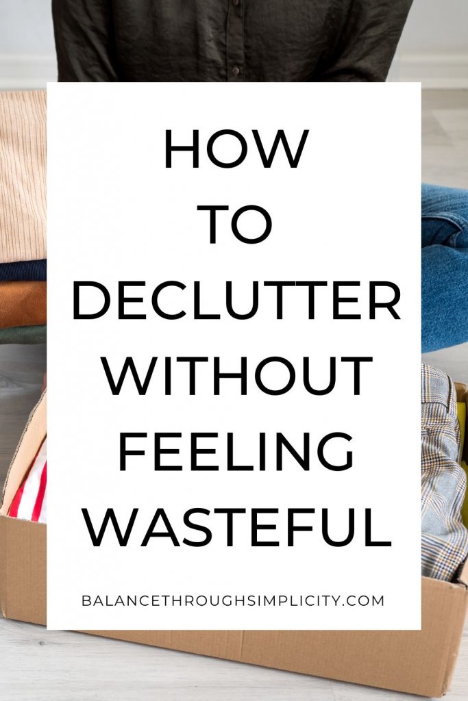 How to declutter without feeling wasteful