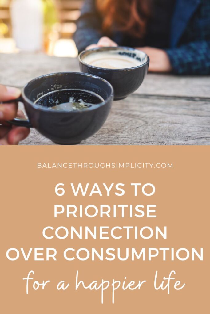 6 ways to prioritise connection over consumption