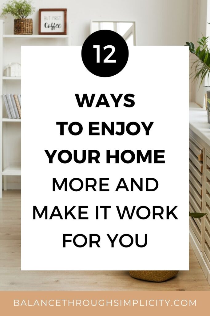 How to enjoy your home more