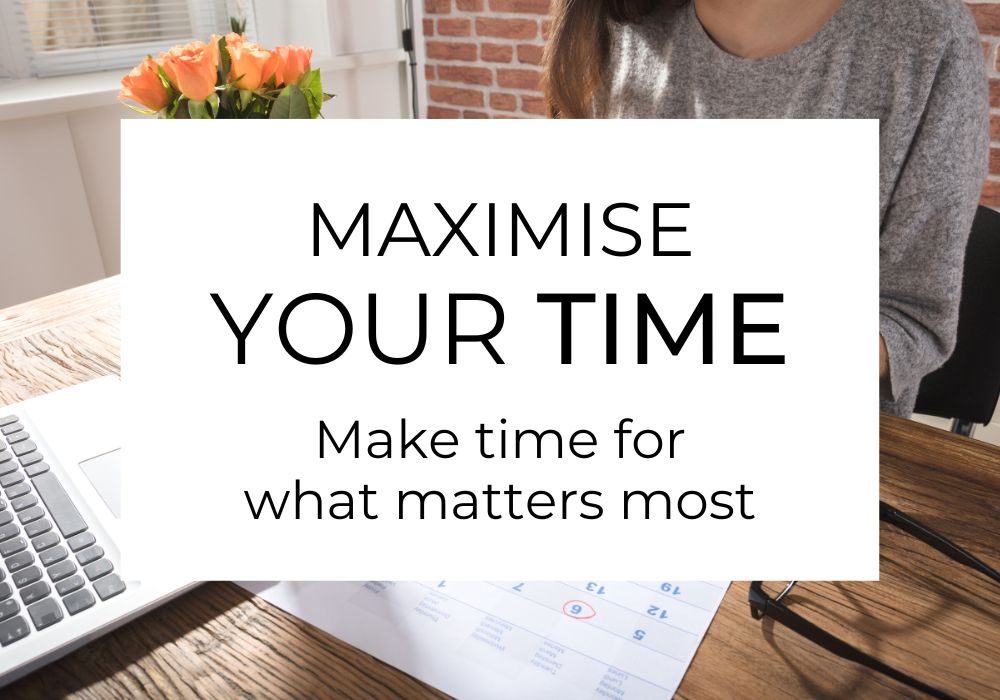 Maximise Your Time