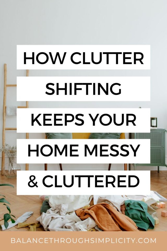 How Clutter Shifting Keeps Your Home Cluttered and Messy