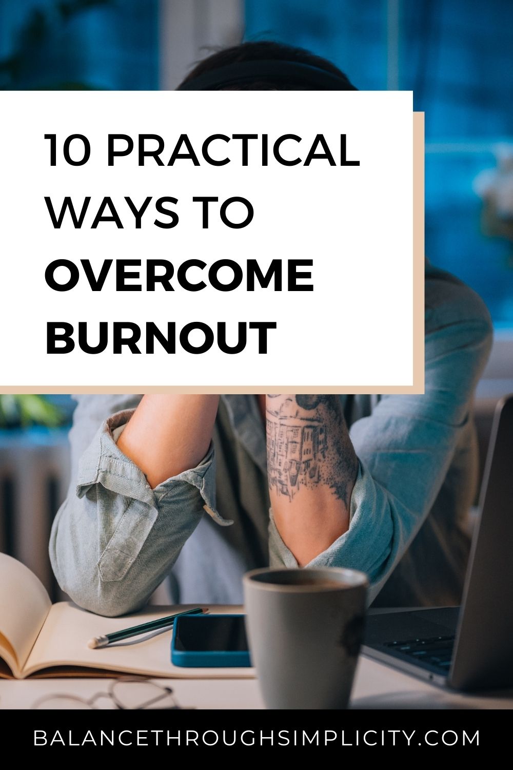10 Practical and Gentle Ways to Overcome Burnout and a Cluttered Mind