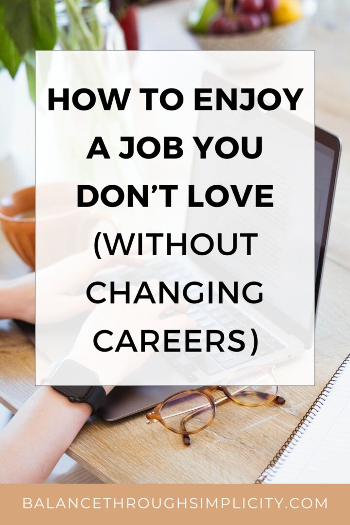 Enjoy Role How to Enjoy a Job You Don’t Love (Without Changing Careers)
