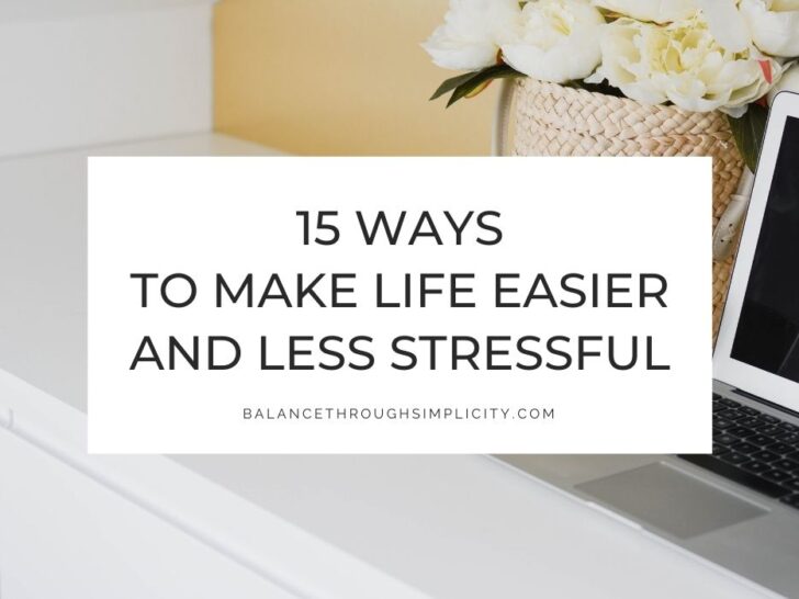 15 Ways to Make Life Easier and Less Stressful