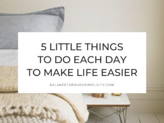 5 Little Things to Do Each Day to Make Life Easier