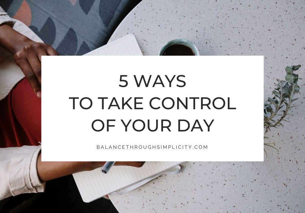 5 Ways to Take Control of Your Day