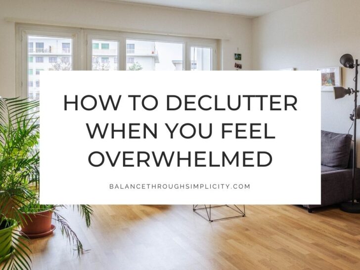 Decluttering When You Feel Overwhelmed by Stuff