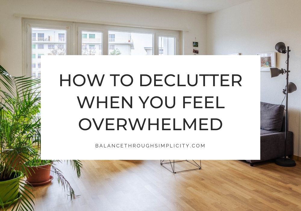 How to Declutter When You Feel Overwhelmed