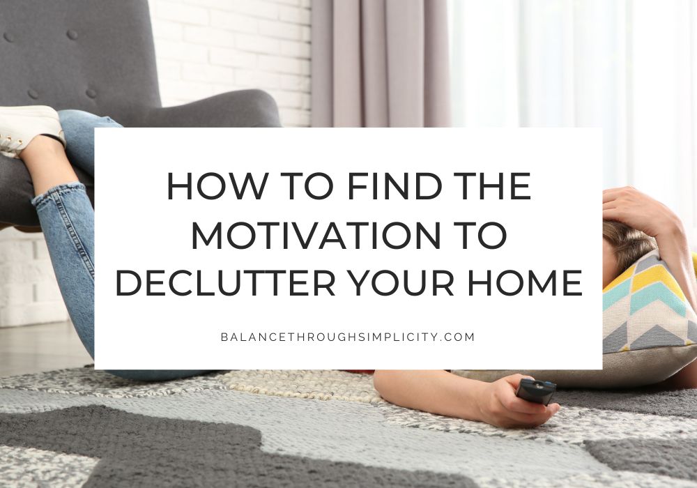 How to Find the Motivation to Declutter Your Home