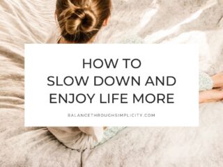 How to Slow Down and Enjoy Life More