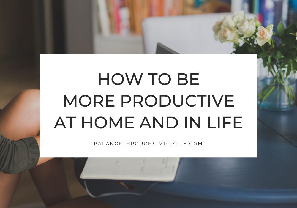 How to be More Productive at Home and in Life