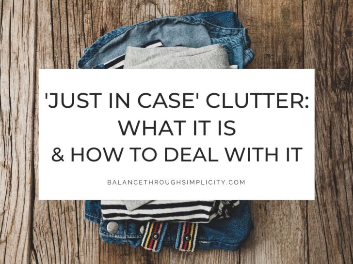 Just In Case Clutter: What It Is and How To Deal With It