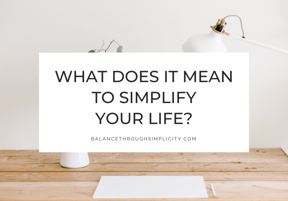 What Does It Mean to Simplify Your Life