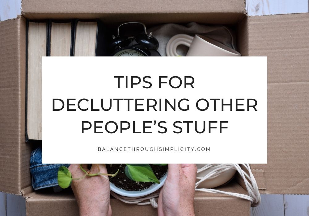 How to Declutter Other People's Stuff