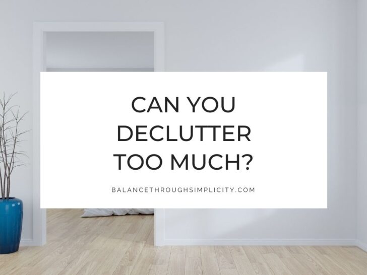 Can You Declutter Too Much? When Decluttering Goes Too Far
