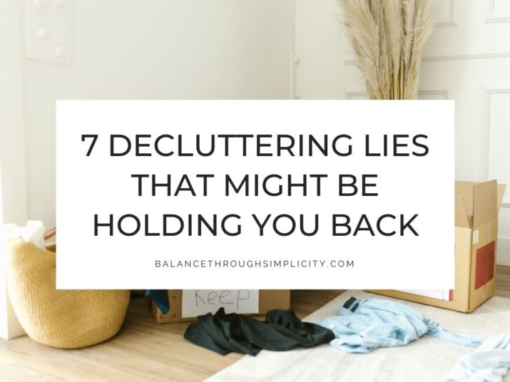 7 Decluttering Lies That Might Be Holding You Back (and Solutions)