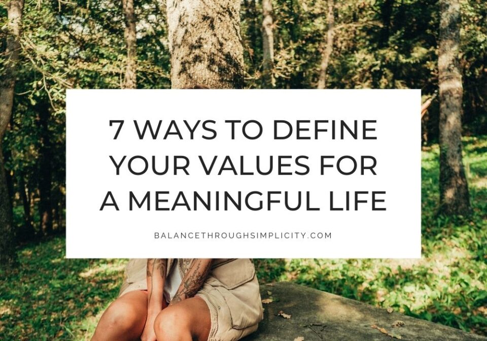Define Your Values: 7 Steps to a Clutter-Free, Meaningful Life