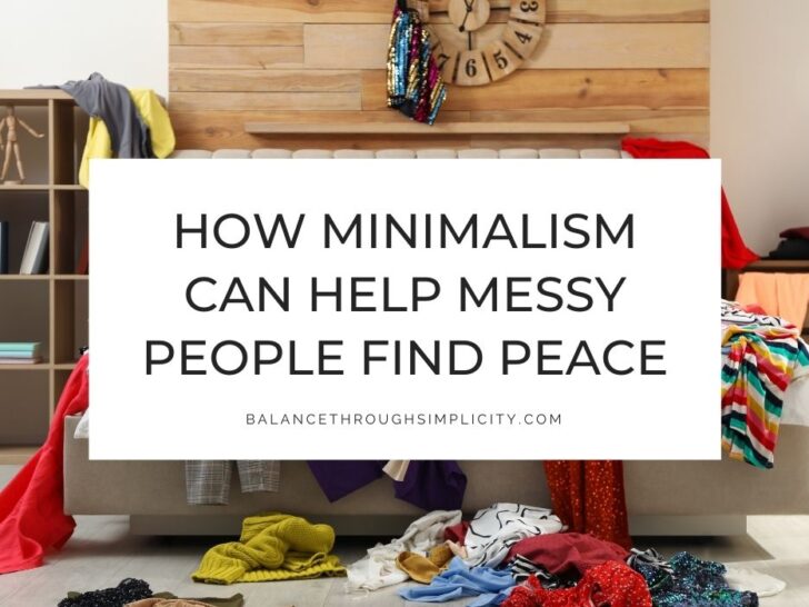 How Minimalism Can Help Messy People Find Peace