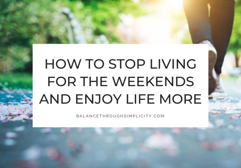 How to stop living for the weekends
