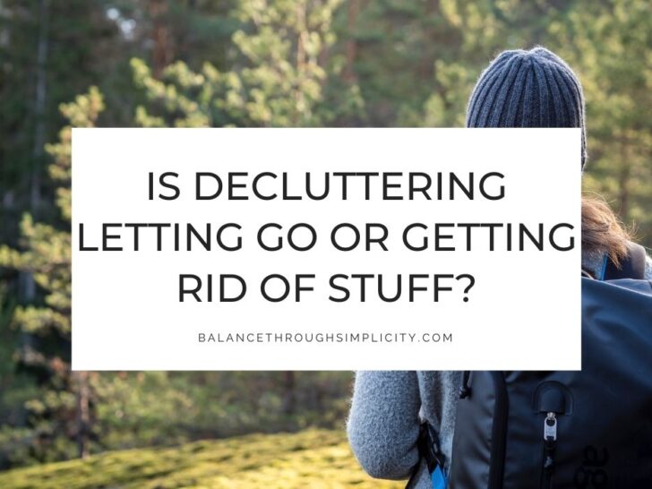 Is Decluttering about Letting Go or Getting Rid of Stuff?