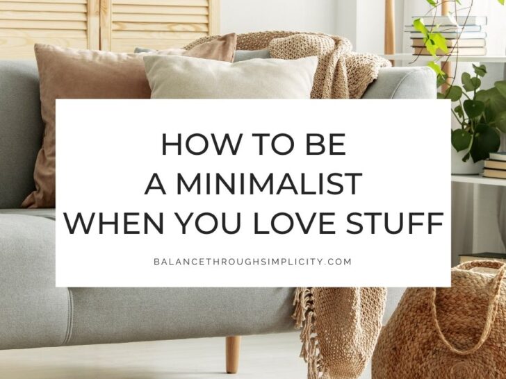 How To Be a Minimalist When You Love Stuff