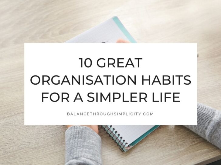 10 Great Organisation Habits to Help You Declutter and Simplify Your Life