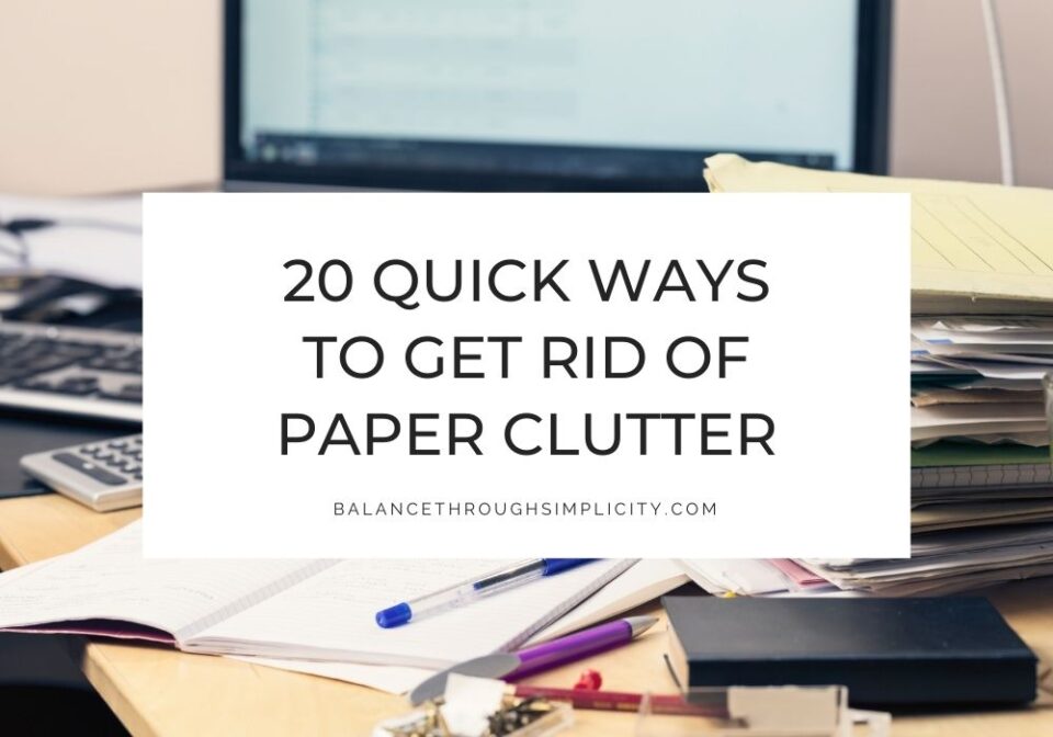 20 Quick Ways to Get Rid of Paper Clutter Right Now
