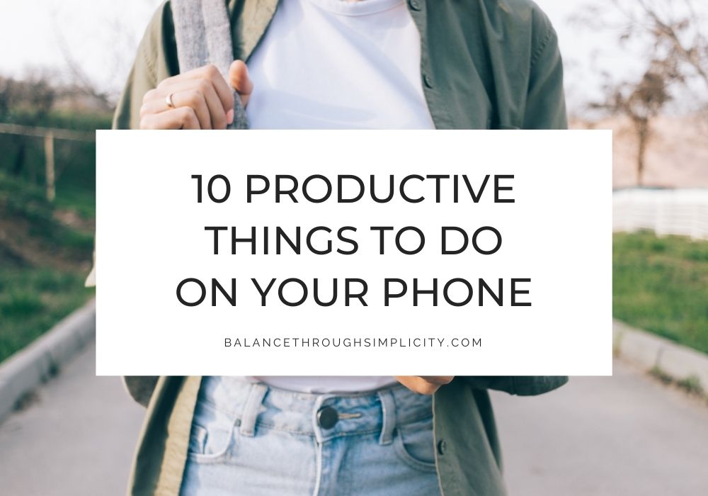 Productive things to do on your phone