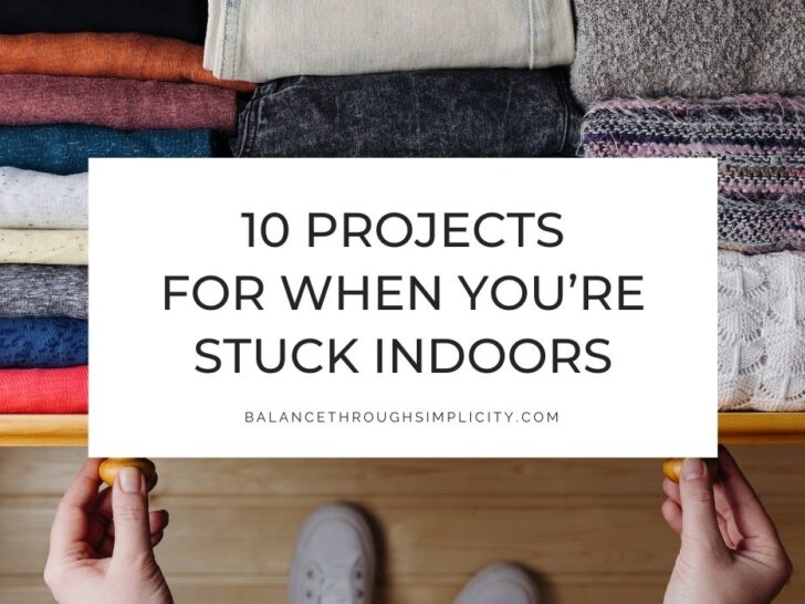 10 Projects for When You&rsquo;re Stuck Indoors to Declutter Your Life