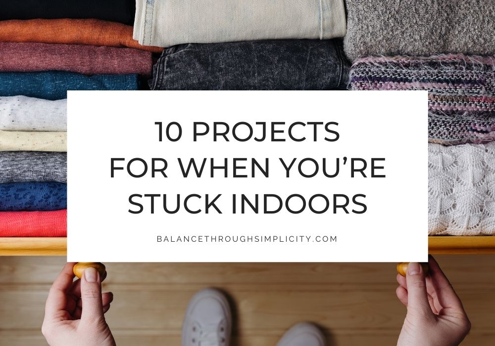 Projects for when you're stuck indoors