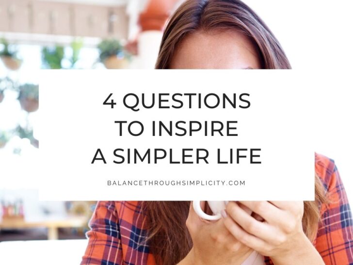 4 Questions to Inspire a Simpler Life Aligned With Your Priorities