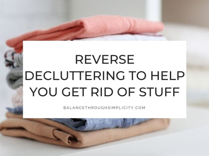How Reverse Decluttering Can Help You Get Rid of Stuff More Easily