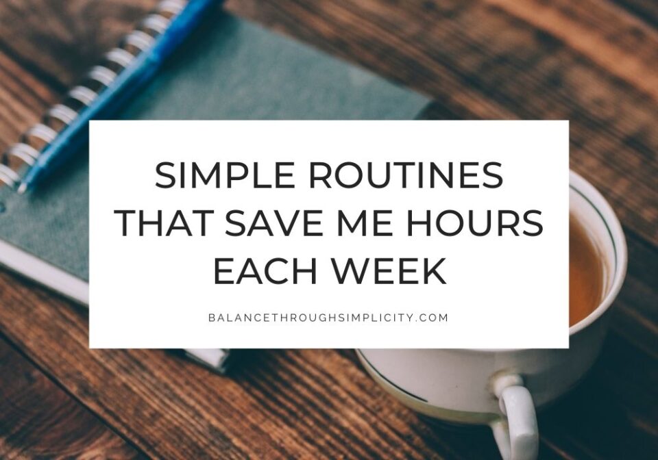 Simple Routines That Save Me Hours Every Week (and Reduce Mental Load)
