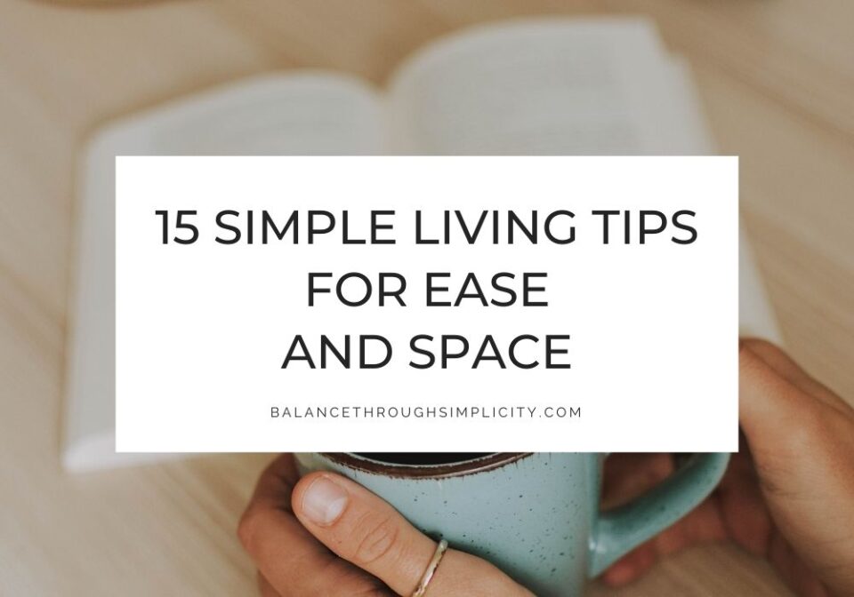 15 Simple Living Tips for Less Stress and More Freedom