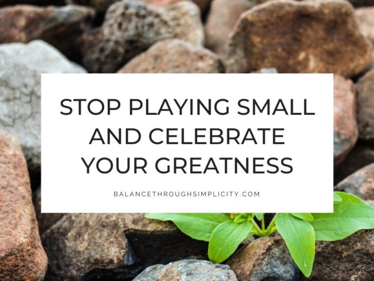 9 Ways to Stop Playing Small and Celebrate Your Greatness