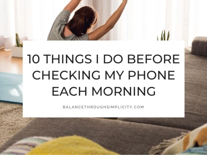 10 Things I Do Before Checking My Phone for a Decluttered Morning Routine
