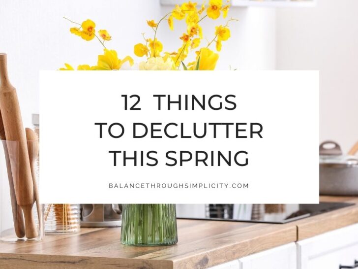 Spring Decluttering and 12 Things to Declutter This Spring