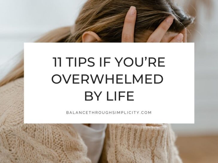Overwhelmed By Life? 11 Tips to Help You Find Your Way