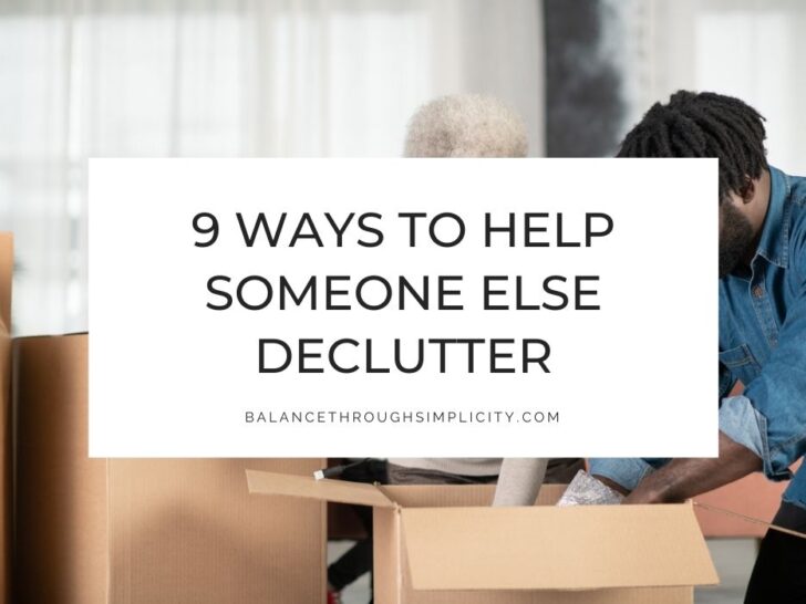 9 Ways to Help Someone Declutter Their Home (Gently but Effectively)